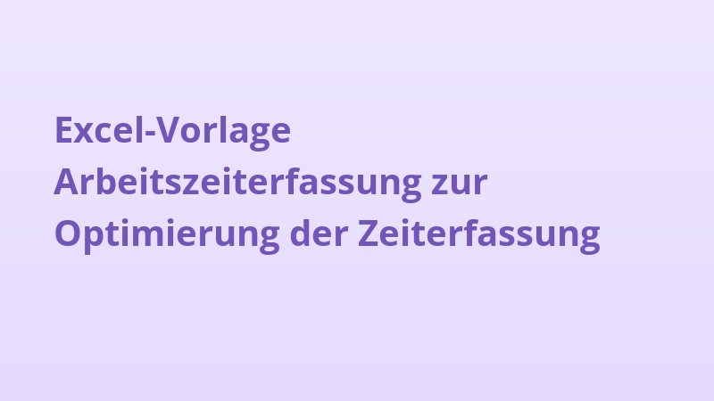 Excel-Vorlage Arbeitszeiterfassung zur Optimierung der Zeiterfassung