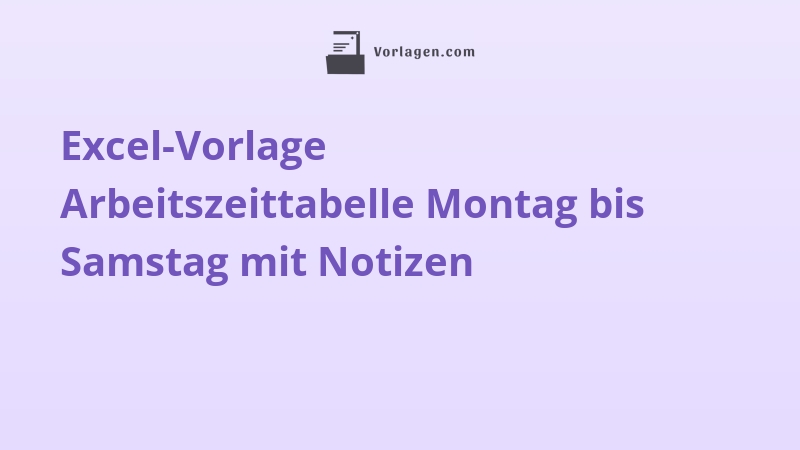 Excel-Vorlage Arbeitszeittabelle Montag bis Samstag mit Notizen