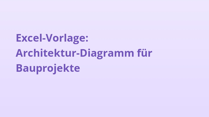 Excel-Vorlage: Architektur-Diagramm für Bauprojekte