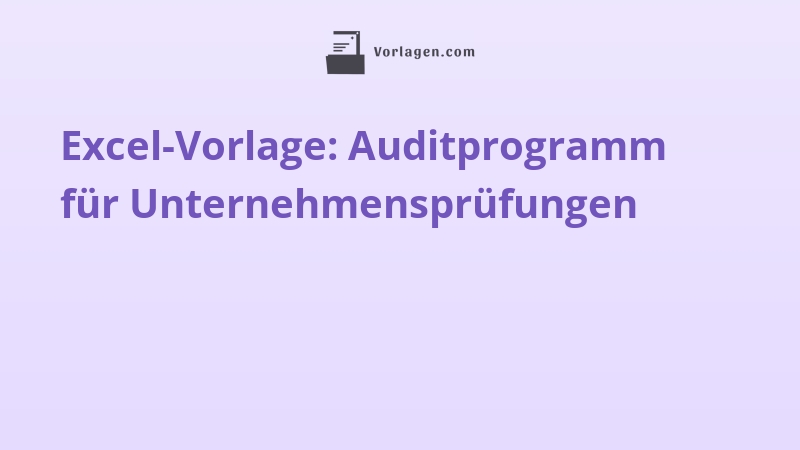 Excel-Vorlage: Auditprogramm für Unternehmensprüfungen