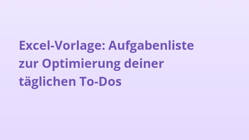 Excel-Vorlage: Aufgabenliste zur Optimierung deiner täglichen To-Dos