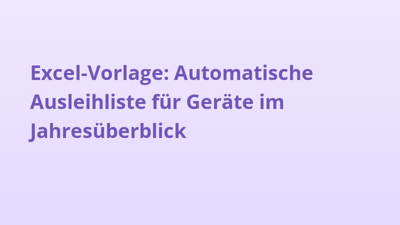 Excel-Vorlage: Automatische Ausleihliste für Geräte im Jahresüberblick