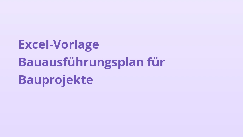 Excel-Vorlage Bauausführungsplan für Bauprojekte