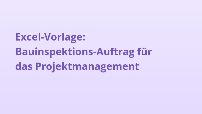 Excel-Vorlage: Bauinspektions-Auftrag für das Projektmanagement
