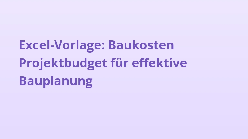 Excel-Vorlage: Baukosten Projektbudget für effektive Bauplanung