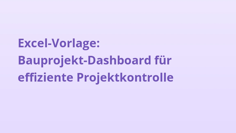 Excel-Vorlage: Bauprojekt-Dashboard für effiziente Projektkontrolle