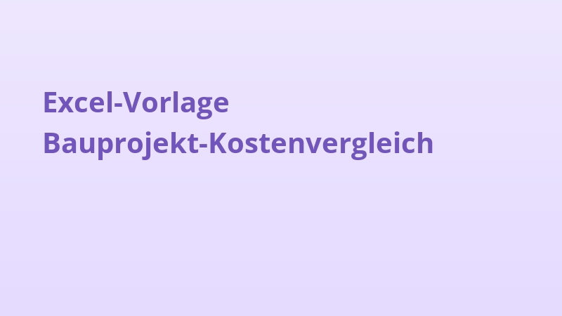 Excel-Vorlage Bauprojekt-Kostenvergleich