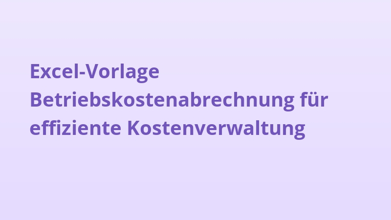 Excel-Vorlage Betriebskostenabrechnung für effiziente Kostenverwaltung