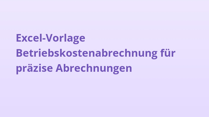 Excel-Vorlage Betriebskostenabrechnung für präzise Abrechnungen