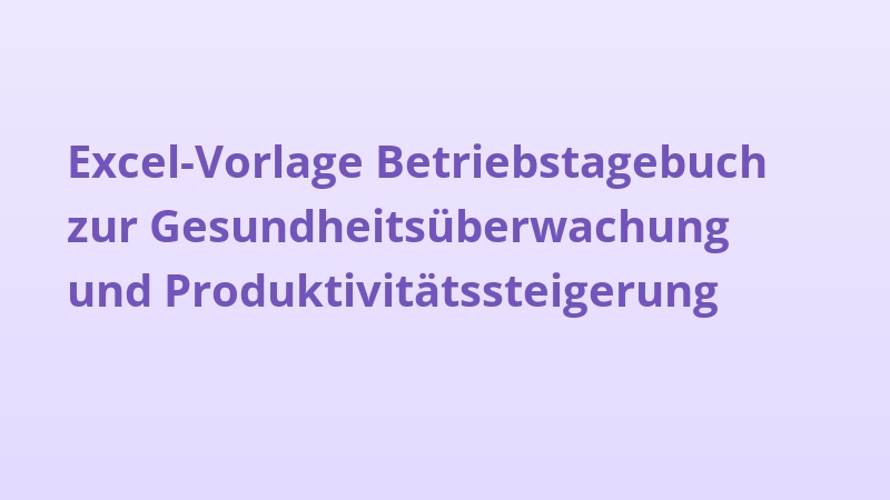 Excel-Vorlage Betriebstagebuch zur Gesundheitsüberwachung und Produktivitätssteigerung