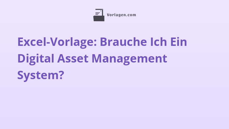Excel-Vorlage: Brauche Ich Ein Digital Asset Management System?