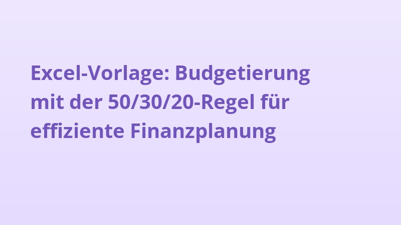 Excel-Vorlage: Budgetierung mit der 50/30/20-Regel für effiziente Finanzplanung