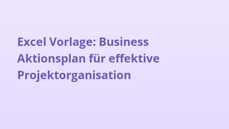 Excel Vorlage: Business Aktionsplan für effektive Projektorganisation