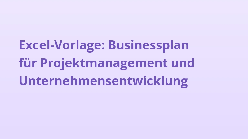 Excel-Vorlage: Businessplan für Projektmanagement und Unternehmensentwicklung