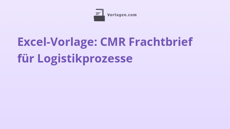 Excel-Vorlage: CMR Frachtbrief für Logistikprozesse