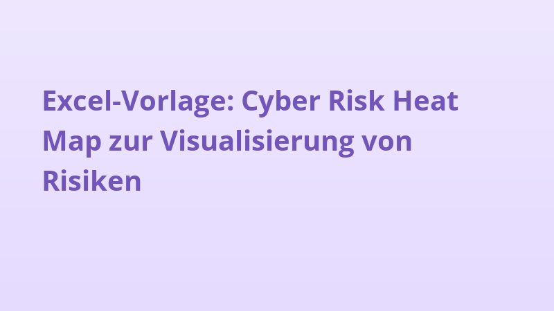 Excel-Vorlage: Cyber Risk Heat Map zur Visualisierung von Risiken