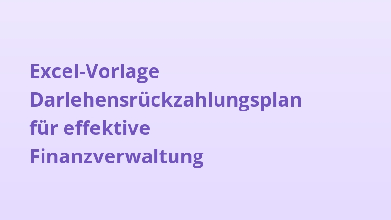 Excel-Vorlage Darlehensrückzahlungsplan für effektive Finanzverwaltung