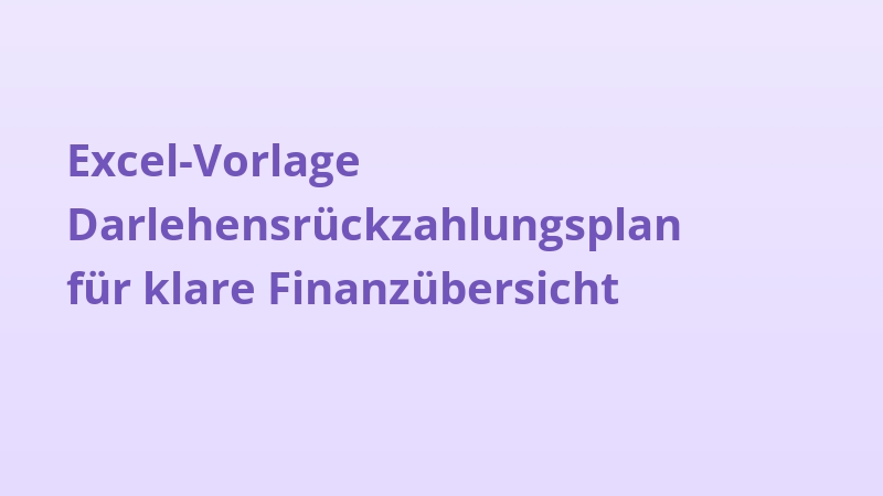 Excel-Vorlage Darlehensrückzahlungsplan für klare Finanzübersicht