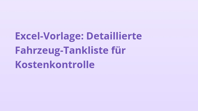 Excel-Vorlage: Detaillierte Fahrzeug-Tankliste für Kostenkontrolle