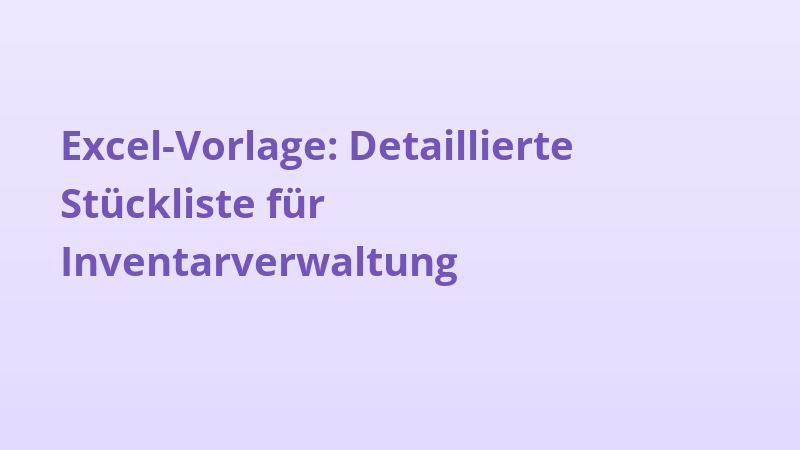 Excel-Vorlage: Detaillierte Stückliste für Inventarverwaltung