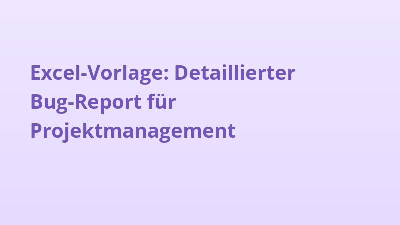 Excel-Vorlage: Detaillierter Bug-Report für Projektmanagement