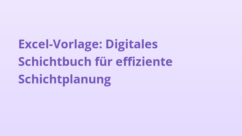 Excel-Vorlage: Digitales Schichtbuch für effiziente Schichtplanung