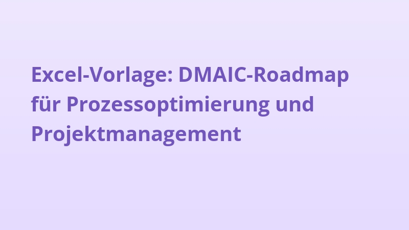 Excel-Vorlage: DMAIC-Roadmap für Prozessoptimierung und Projektmanagement