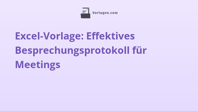 Excel-Vorlage: Effektives Besprechungsprotokoll für Meetings
