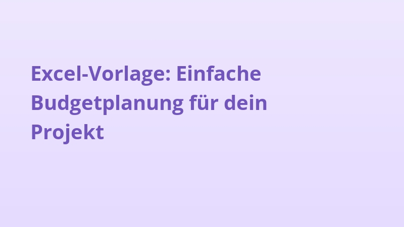 Excel-Vorlage: Einfache Budgetplanung für dein Projekt