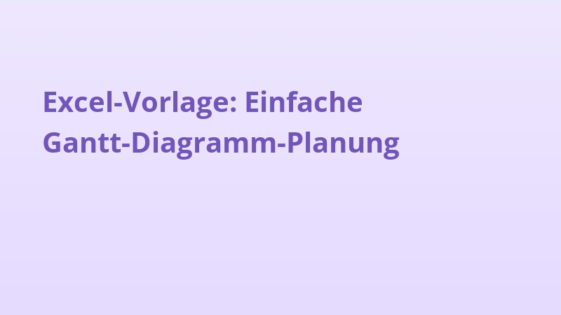 Excel-Vorlage: Einfache Gantt-Diagramm-Planung
