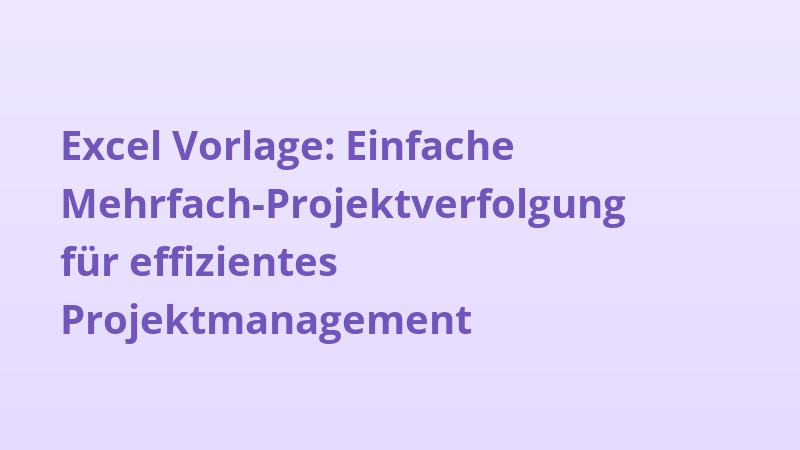 Excel Vorlage: Einfache Mehrfach-Projektverfolgung für effizientes Projektmanagement