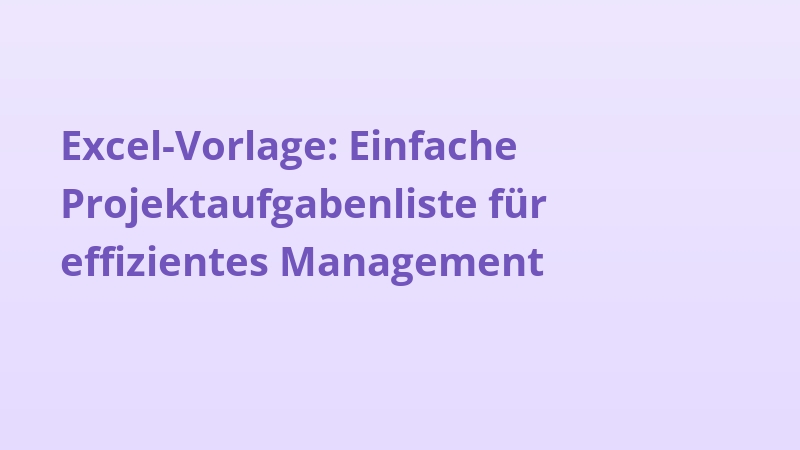 Excel-Vorlage: Einfache Projektaufgabenliste für effizientes Management