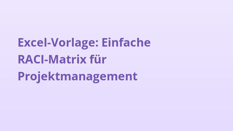 Excel-Vorlage: Einfache RACI-Matrix für Projektmanagement