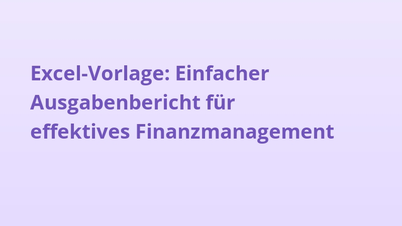 Excel-Vorlage: Einfacher Ausgabenbericht für effektives Finanzmanagement