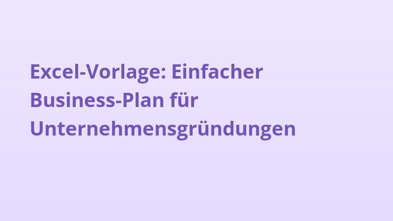 Excel-Vorlage: Einfacher Business-Plan für Unternehmensgründungen