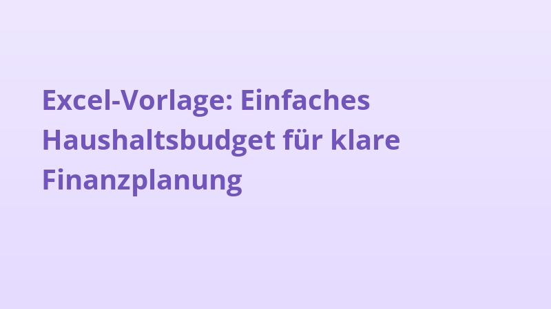 Excel-Vorlage: Einfaches Haushaltsbudget für klare Finanzplanung