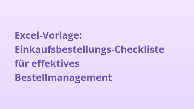 Excel-Vorlage: Einkaufsbestellungs-Checkliste für effektives Bestellmanagement