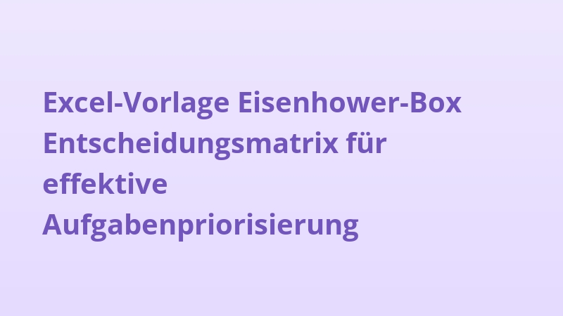 Excel-Vorlage Eisenhower-Box Entscheidungsmatrix für effektive Aufgabenpriorisierung