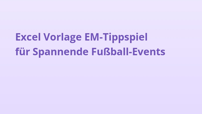 Excel Vorlage EM-Tippspiel für Spannende Fußball-Events