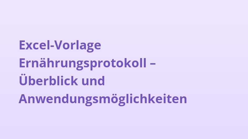 Excel-Vorlage Ernährungsprotokoll – Überblick und Anwendungsmöglichkeiten
