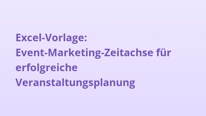 Excel-Vorlage: Event-Marketing-Zeitachse für erfolgreiche Veranstaltungsplanung