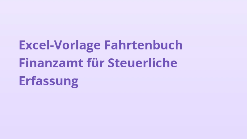 Excel-Vorlage Fahrtenbuch Finanzamt für Steuerliche Erfassung