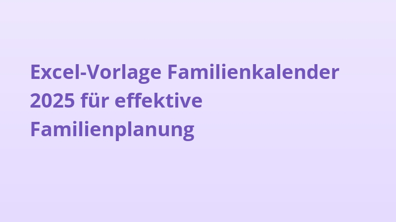 Excel-Vorlage Familienkalender 2025 für effektive Familienplanung