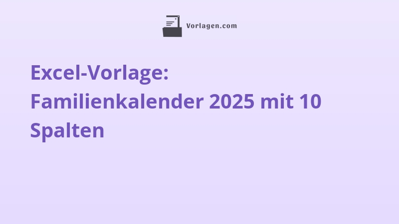 Excel-Vorlage: Familienkalender 2025 mit 10 Spalten