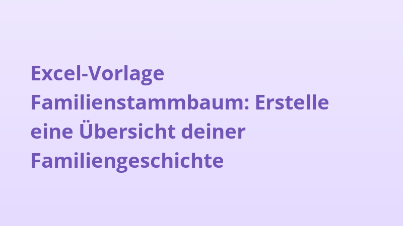Excel-Vorlage Familienstammbaum: Erstelle eine Übersicht deiner Familiengeschichte