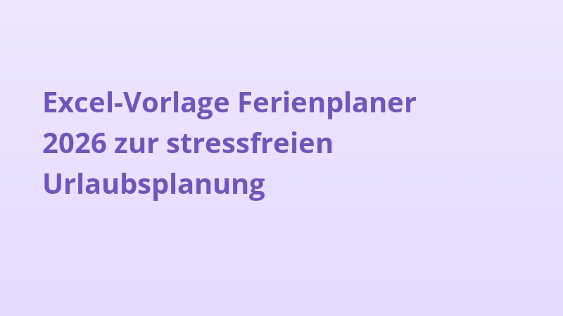 Excel-Vorlage Ferienplaner 2026 zur stressfreien Urlaubsplanung