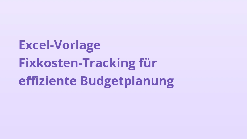Excel-Vorlage Fixkosten-Tracking für effiziente Budgetplanung