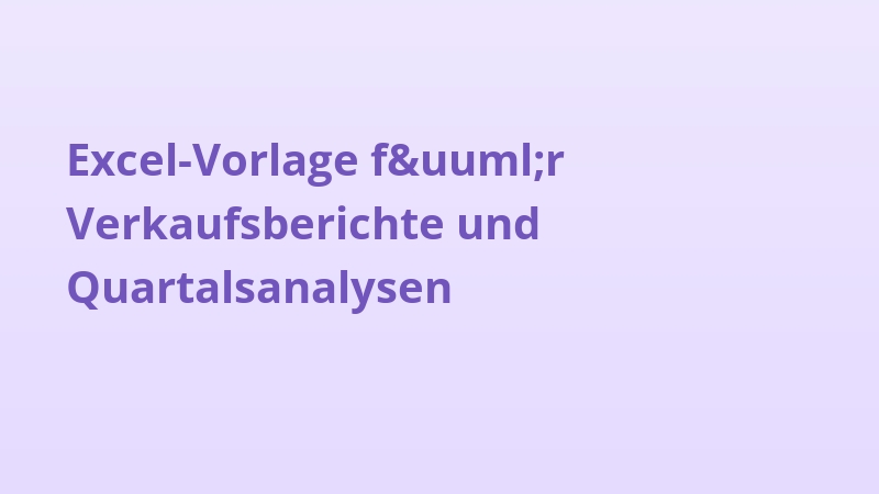 Excel-Vorlage für Verkaufsberichte und Quartalsanalysen