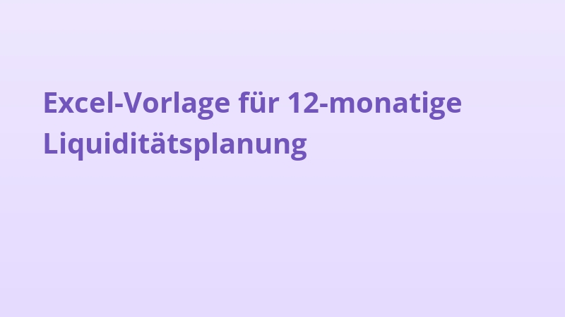 Excel-Vorlage für 12-monatige Liquiditätsplanung