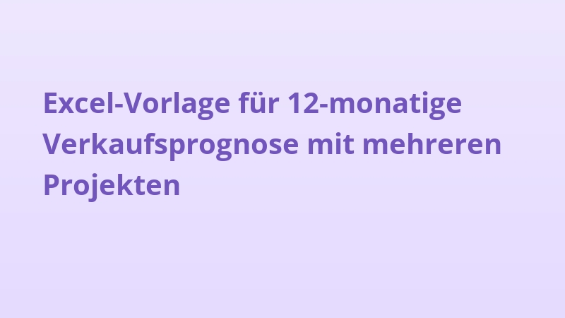Excel-Vorlage für 12-monatige Verkaufsprognose mit mehreren Projekten
